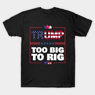 Too Big to Rig 2024 Elections Trump Funny Saying T-Shirt